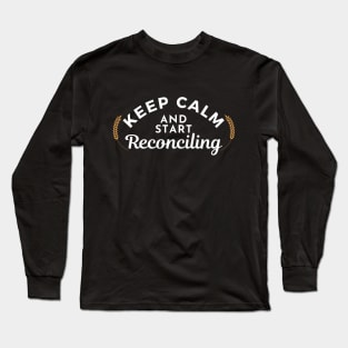 Keep Calm and Start Reconciling Long Sleeve T-Shirt